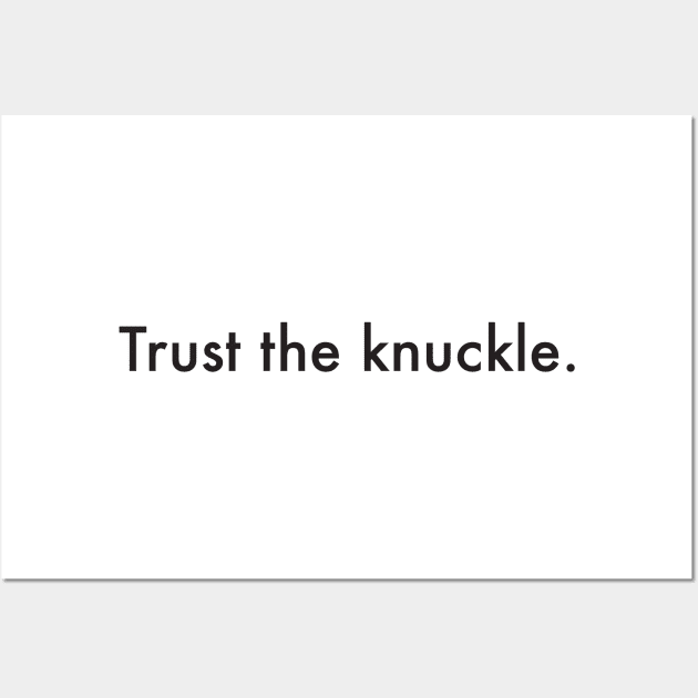 Trust the knuckle. (black text) Wall Art by Supernatural Superhumans